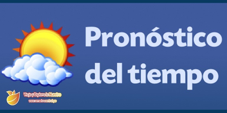 Pronóstico del tiempo en la Selva Central  como Chanchamayo, Satipo, Oxapampa y otros lugares como Tarma, Jauja, Huancayo y Lima